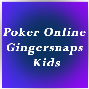 Poker Online Gingersnaps Kids